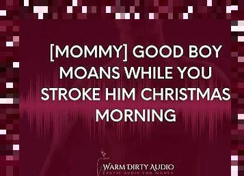 [Mommy] Good Boy Moans While You Stroke Him Christmas Morning [Dirty Talk, Erotic Audio for Women]