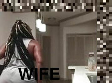 His wife in the kitchen twerking