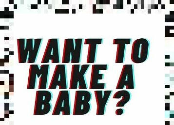 AUDIO: Want To Make A Baby?