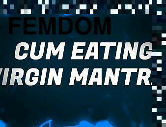 Cum Eating Virgin Mantras for Sperm Savouring Sluts