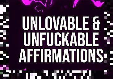 Unlovable &amp; Unfuckable Affirmations