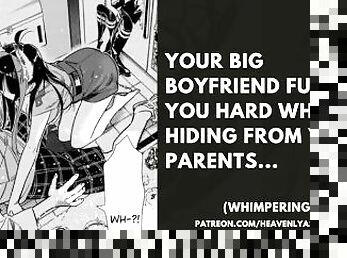 YOUR BIG BOYFRIEND FUCKS YOU HARD WHILE HIDING FROM YOUR PARENTS...
